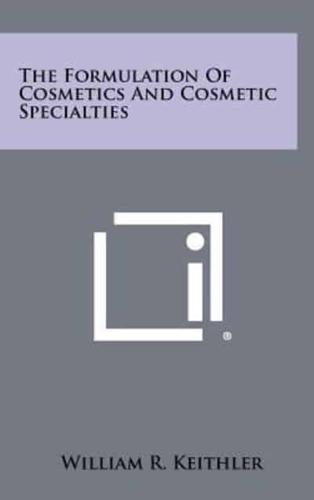 The Formulation of Cosmetics and Cosmetic Specialties