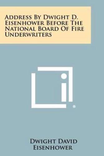 Address by Dwight D. Eisenhower Before the National Board of Fire Underwriters