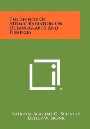 The Effects of Atomic Radiation on Oceanography and Fisheries