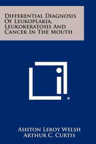 Differential Diagnosis Of Leukoplakia, Leukokeratosis And Cancer In The Mouth