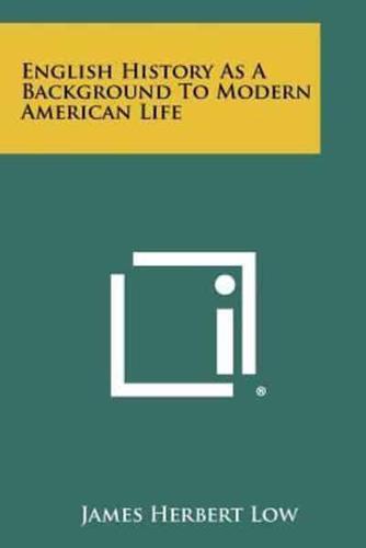 English History as a Background to Modern American Life