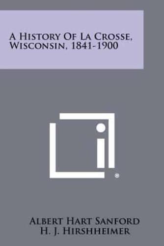 A History Of La Crosse, Wisconsin, 1841-1900