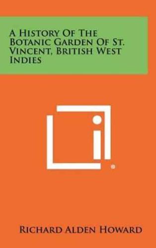 A History of the Botanic Garden of St. Vincent, British West Indies