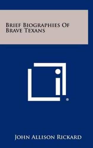 Brief Biographies of Brave Texans