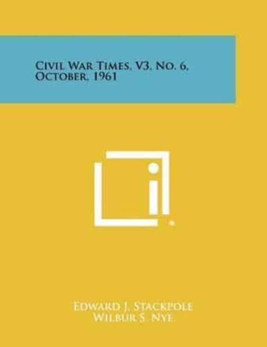 Civil War Times, V3, No. 6, October, 1961