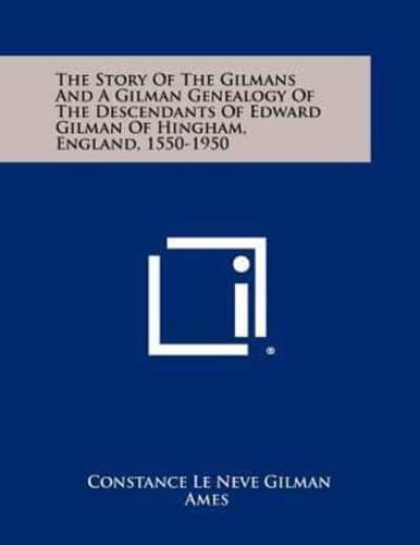 The Story Of The Gilmans And A Gilman Genealogy Of The Descendants Of Edward Gilman Of Hingham, England, 1550-1950