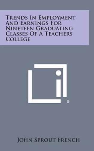 Trends in Employment and Earnings for Nineteen Graduating Classes of a Teachers College