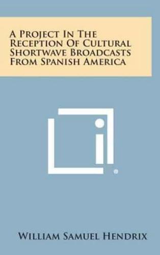 A Project in the Reception of Cultural Shortwave Broadcasts from Spanish America