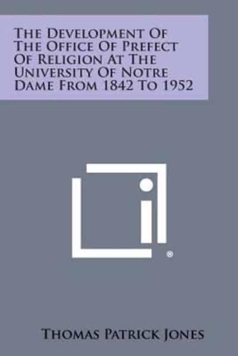 The Development of the Office of Prefect of Religion at the University of Notre Dame from 1842 to 1952