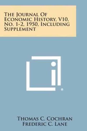 The Journal of Economic History, V10, No. 1-2, 1950, Including Supplement