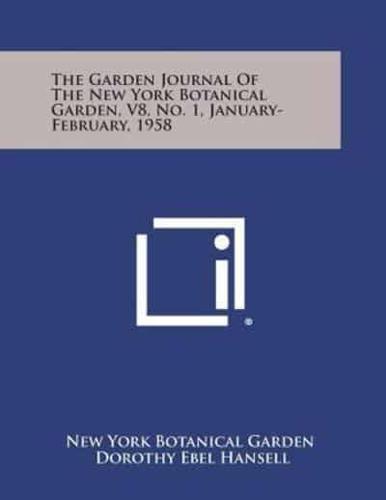 The Garden Journal of the New York Botanical Garden, V8, No. 1, January-February, 1958