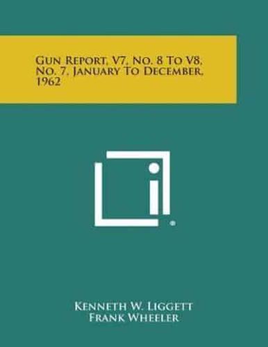 Gun Report, V7, No. 8 to V8, No. 7, January to December, 1962