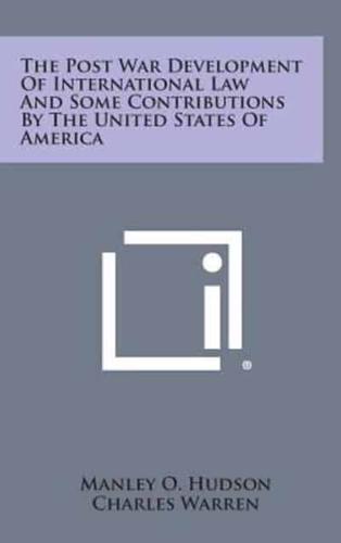 The Post War Development of International Law and Some Contributions by the United States of America