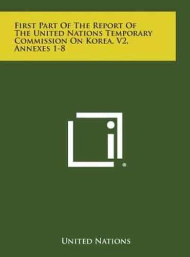 First Part of the Report of the United Nations Temporary Commission on Korea, V2, Annexes 1-8