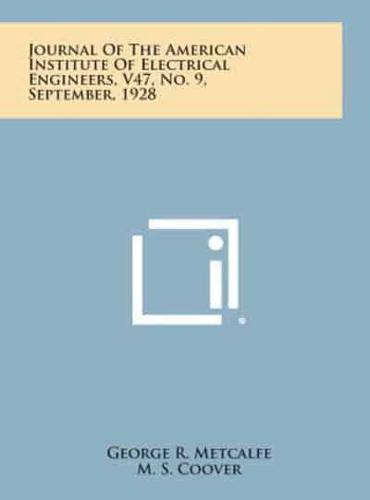 Journal of the American Institute of Electrical Engineers, V47, No. 9, September, 1928