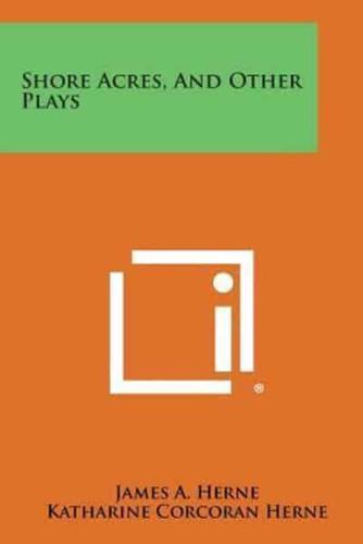 Shore Acres, and Other Plays