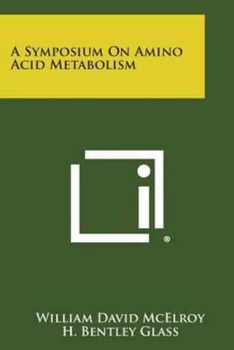 A Symposium on Amino Acid Metabolism