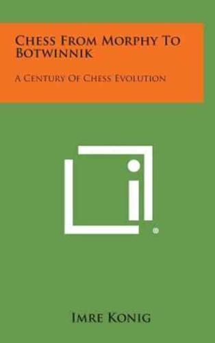 Chess From Morphy To Botwinnik