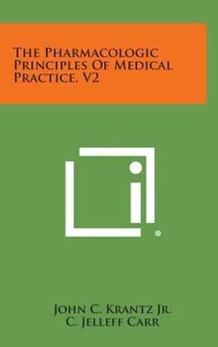 The Pharmacologic Principles of Medical Practice, V2