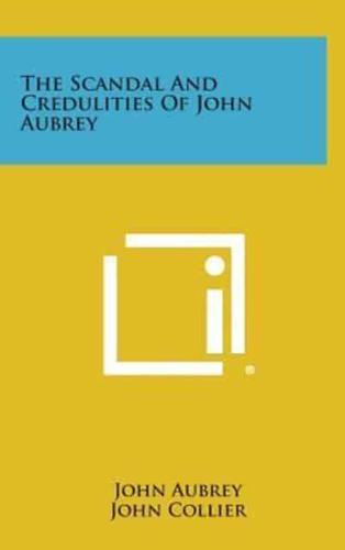 The Scandal and Credulities of John Aubrey