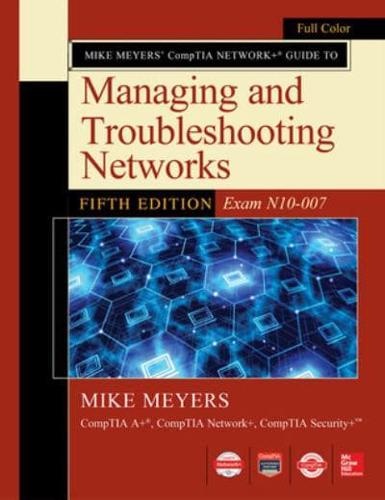 Mike Meyers' CompTIA Network+ Guide to Managing and Troubleshooting Networks