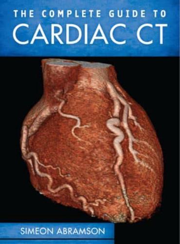 The Complete Guide to Cardiac CT (Pb)