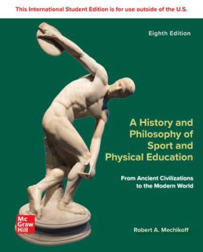 A History and Philosophy of Sport and Physical Education: From Ancient Civilizations to the Modern World ISE
