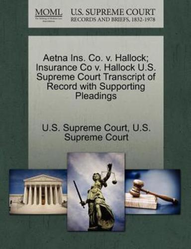 Aetna Ins. Co. v. Hallock; Insurance Co v. Hallock U.S. Supreme Court Transcript of Record with Supporting Pleadings