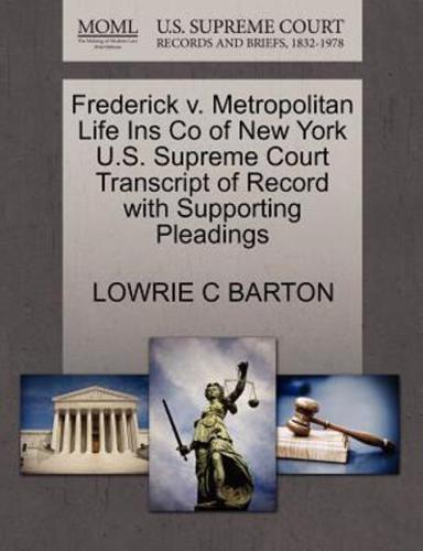 Frederick v. Metropolitan Life Ins Co of New York U.S. Supreme Court Transcript of Record with Supporting Pleadings