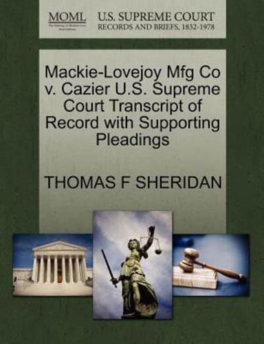 Mackie-Lovejoy Mfg Co v. Cazier U.S. Supreme Court Transcript of Record with Supporting Pleadings