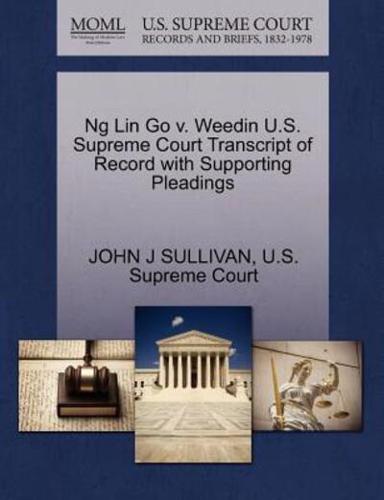 Ng Lin Go v. Weedin U.S. Supreme Court Transcript of Record with Supporting Pleadings