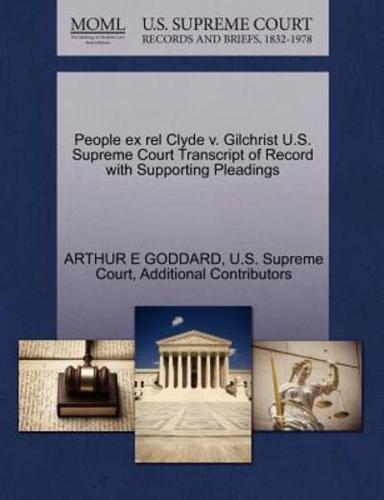 People ex rel Clyde v. Gilchrist U.S. Supreme Court Transcript of Record with Supporting Pleadings