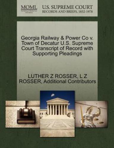 Georgia Railway & Power Co v. Town of Decatur U.S. Supreme Court Transcript of Record with Supporting Pleadings