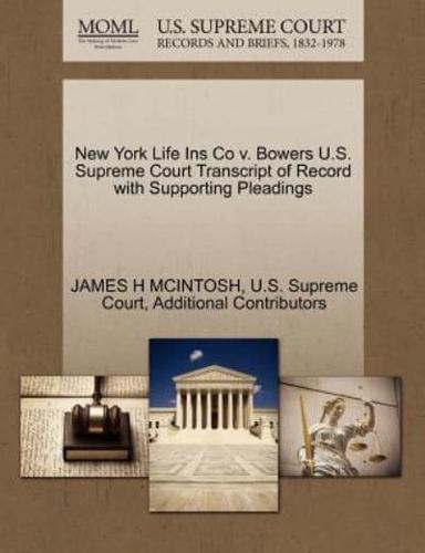 New York Life Ins Co v. Bowers U.S. Supreme Court Transcript of Record with Supporting Pleadings
