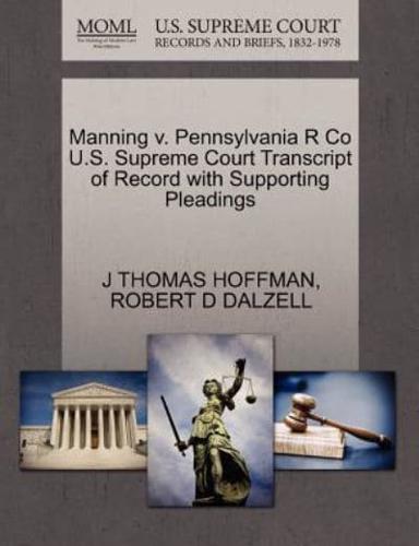 Manning v. Pennsylvania R Co U.S. Supreme Court Transcript of Record with Supporting Pleadings