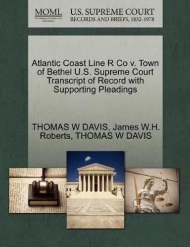 Atlantic Coast Line R Co v. Town of Bethel U.S. Supreme Court Transcript of Record with Supporting Pleadings