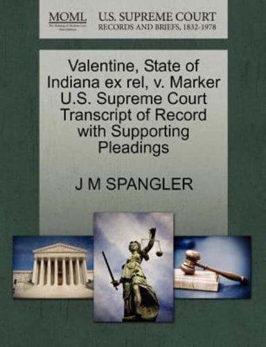 Valentine, State of Indiana ex rel, v. Marker U.S. Supreme Court Transcript of Record with Supporting Pleadings