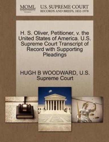 H. S. Oliver, Petitioner, v. the United States of America. U.S. Supreme Court Transcript of Record with Supporting Pleadings