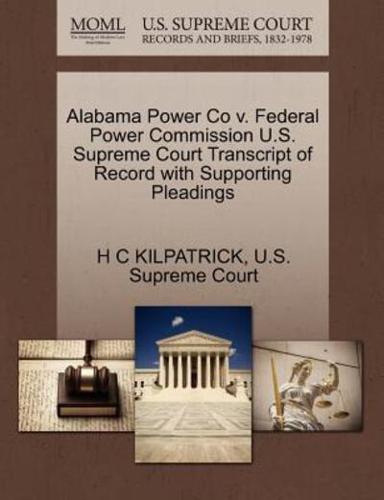 Alabama Power Co v. Federal Power Commission U.S. Supreme Court Transcript of Record with Supporting Pleadings
