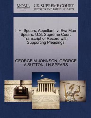 I. H. Spears, Appellant, v. Eva Mae Spears. U.S. Supreme Court Transcript of Record with Supporting Pleadings