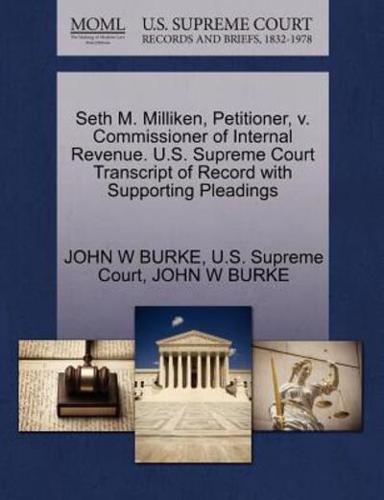 Seth M. Milliken, Petitioner, v. Commissioner of Internal Revenue. U.S. Supreme Court Transcript of Record with Supporting Pleadings