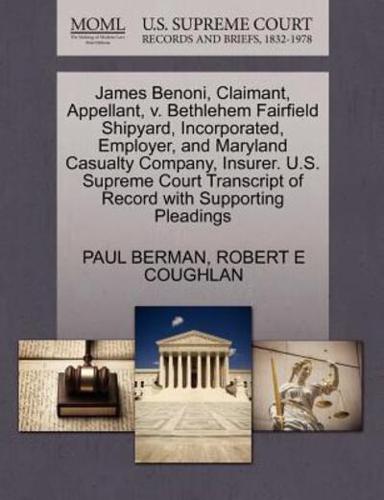 James Benoni, Claimant, Appellant, v. Bethlehem Fairfield Shipyard, Incorporated, Employer, and Maryland Casualty Company, Insurer. U.S. Supreme Court Transcript of Record with Supporting Pleadings