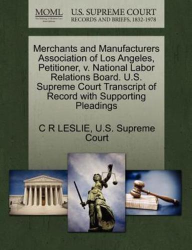 Merchants and Manufacturers Association of Los Angeles, Petitioner, v. National Labor Relations Board. U.S. Supreme Court Transcript of Record with Supporting Pleadings