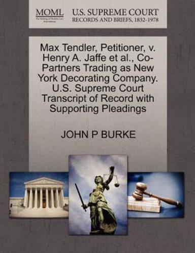 Max Tendler, Petitioner, v. Henry A. Jaffe et al., Co-Partners Trading as New York Decorating Company. U.S. Supreme Court Transcript of Record with Supporting Pleadings