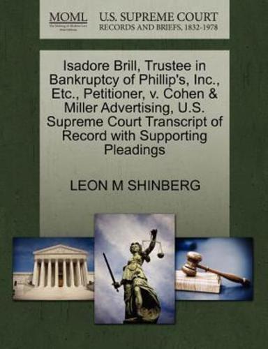 Isadore Brill, Trustee in Bankruptcy of Phillip's, Inc., Etc., Petitioner, v. Cohen & Miller Advertising, U.S. Supreme Court Transcript of Record with Supporting Pleadings