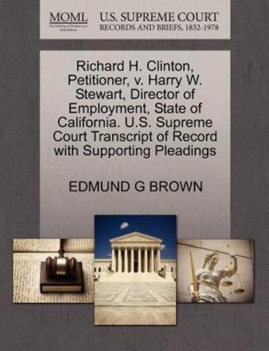 Richard H. Clinton, Petitioner, v. Harry W. Stewart, Director of Employment, State of California. U.S. Supreme Court Transcript of Record with Supporting Pleadings