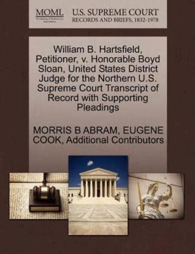 William B. Hartsfield, Petitioner, v. Honorable Boyd Sloan, United States District Judge for the Northern U.S. Supreme Court Transcript of Record with Supporting Pleadings