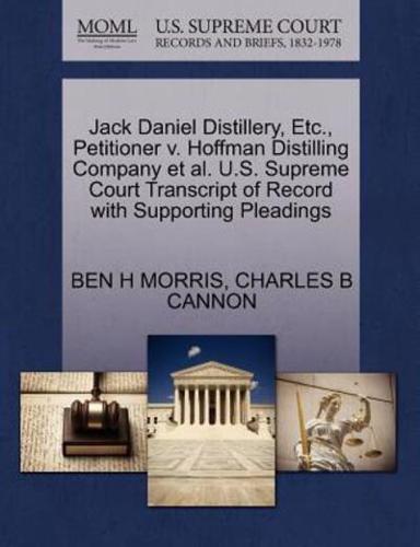 Jack Daniel Distillery, Etc., Petitioner v. Hoffman Distilling Company et al. U.S. Supreme Court Transcript of Record with Supporting Pleadings