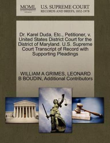 Dr. Karel Duda, Etc., Petitioner, v. United States District Court for the District of Maryland. U.S. Supreme Court Transcript of Record with Supporting Pleadings