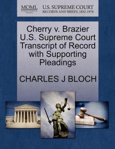 Cherry v. Brazier U.S. Supreme Court Transcript of Record with Supporting Pleadings